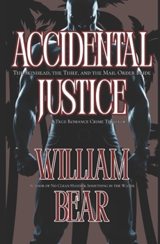 Paperback Accidental Justice: The Skinhead, the Thief, and the Mail Order Bride - A True Romance Crime Thriller Book