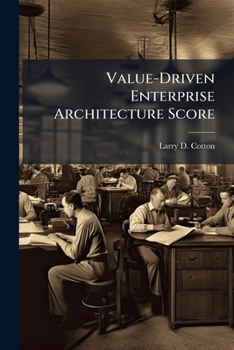 Paperback Value-Driven Enterprise Architecture Score: Evaluation Applied to Joint Force Protection Future State Design Book
