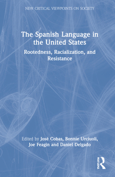 Hardcover The Spanish Language in the United States: Rootedness, Racialization, and Resistance Book
