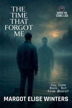 The Time That Forgot Me: A Lost-Time Thriller of Memory, Time, and the Self (When the Stars Lied)