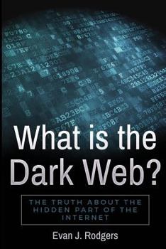 Paperback What is the Dark Web?: The truth about the hidden part of the internet Book