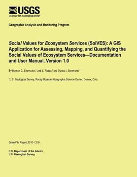 Social Values for Ecosystem Services (SolVES): A GIS Application for Assessing, Mapping, and Quantifying the Social Values of Ecosystem Services?Documentation and User Manual, Version 1.0