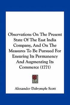 Paperback Observations On The Present State Of The East India Company, And On The Measures To Be Pursued For Ensuring Its Permanency And Augmenting Its Commerce Book
