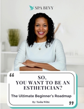 Paperback So, You Want to be an Esthetician?: The Ultimate Beginners Guide Book