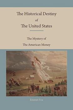 Paperback The Historical Destiny of the United States: The Mystery of the American Money Book