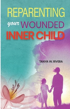Paperback Reparenting Your Wounded Inner Child: How to Regulate Emotional Triggers, End Self-Abandonment, Create Inner Stability, and Feel Safe Within Yourself Book