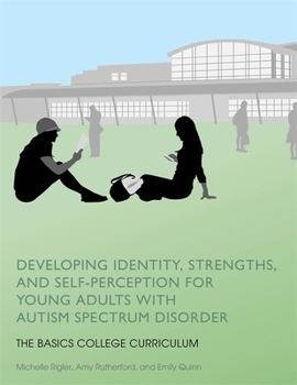 Paperback Developing Identity, Strengths, and Self-Perception for Young Adults with Autism Spectrum Disorder: The Basics College Curriculum Book