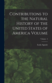 Hardcover Contributions to the Natural History of the United States of America Volume; Volume 4 Book