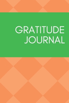 Gratitude Journal: For Daily Thanksgiving and Reflection Write Down What You are Thankful for Each Day to Build Your Own Happiness 6x9 Notebook Diary (Volume 10)