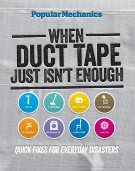 Spiral-bound Popular Mechanics When Duct Tape Just Isn't Enough: Quick Fixes for Everyday Disasters Book