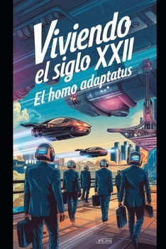 Viviendo el siglo XXII: El Homo Adaptatus (Spanish Edition)