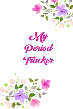 Paperback My Period Tracker: A Simple Three-Year Monthly Menstrual Cycle Journal With A Floral Theme Book