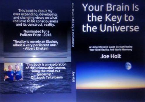 Paperback Your Brain is the Key to the Universe: A Comprehensive Guide To Manifesting Your Ideal Reality And World Harmony Book