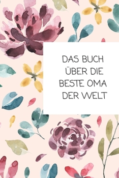 Paperback Das Buch ?ber Die Beste Oma Der Welt: Das ist das Buch ?ber und f?r Deine Oma - von Dir allein geschrieben! [German] Book