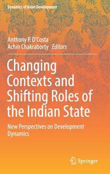 Hardcover Changing Contexts and Shifting Roles of the Indian State: New Perspectives on Development Dynamics Book