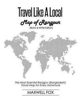 Paperback Travel Like a Local - Map of Rangpur (Black and White Edition): The Most Essential Rangpur (Bangladesh) Travel Map for Every Adventure Book