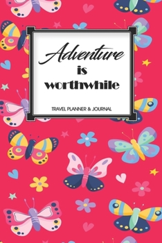 Travel Planner & Journal: Adventure Is Worthwhile Explore Everywhere Extraordinary Itineraries Portofolio Organizer Planner