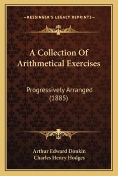 Paperback A Collection Of Arithmetical Exercises: Progressively Arranged (1885) Book