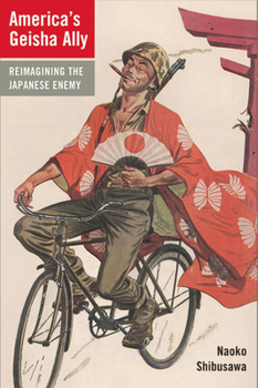 Paperback America's Geisha Ally: Reimagining the Japanese Enemy Book