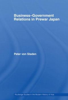 Business-Government Relations in Prewar Japan - Book  of the Routledge Studies in the Modern History of Asia
