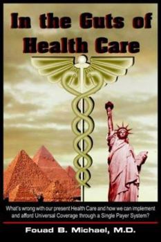 Paperback In the Guts of Health Care: What's Wrong with Our Present Health Care and How We Can Implement and Afford Universal Coverage Through a Single Paye Book