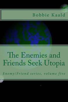 Paperback The Enemies and Friends Seek Utopia Book