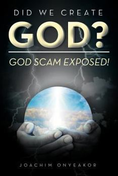 Paperback Did We Create God?: God Scam Exposed! Book