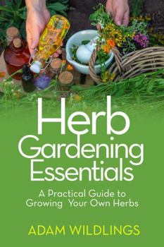Paperback Herb Gardening Essentials: A Practical Guide to Growing Your Own Herbs Book