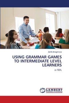 Paperback USING GRAMMAR GAMES TO INTERMEDIATE LEVEL LEARNERS: in TEFL Book