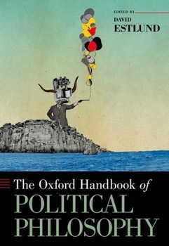The Oxford Handbook of Political Philosophy - Book  of the Oxford Handbooks in Philosophy