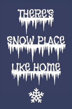 Paperback There's Snow Place Like Home: Snowy Winter Cold Weather Notebook Journal. Book