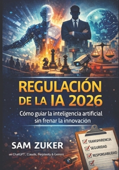 Regulación de IA 2026: Cómo la humanidad puede guiar la inteligencia artificial sin frenar la innovación (Spanish Edition)