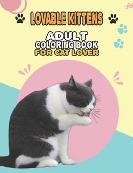 Paperback Lovable Kittens Adult Coloring Book For Cat Lover: A Fun Easy, Relaxing, Stress Relieving Beautiful Cats Large Print Adult Coloring Book Of Kittens, K Book