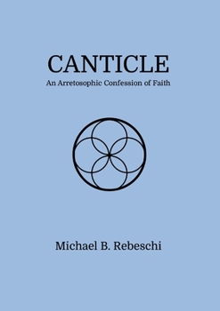 Paperback Canticle: An Arretosophic Confession of Faith Book