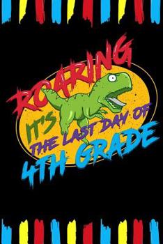 Paperback Roaring It's The Last Day Of 4th Grade: Line Notebook Book