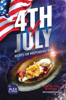Paperback 4th of July Recipes for Independence Day: Savor the Spirit of America with Patriotic Dishes Book
