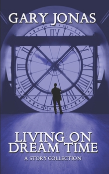 Paperback Living on Dream Time: A Collection Book
