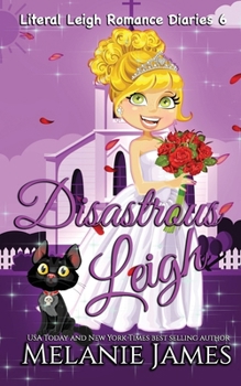 Disastrous Leigh - Book #6 of the Literal Leigh Romance Diaries