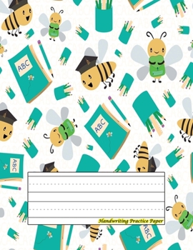 Handwriting Practice Paper: Perfect For kindergarten, kids, boys, girl ( Size 8.5 X 11 ) Design with Cute Honey Bees With Books And Pencils Going Back To School