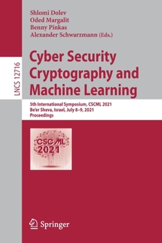 Paperback Cyber Security Cryptography and Machine Learning: 5th International Symposium, Cscml 2021, Be'er Sheva, Israel, July 8-9, 2021, Proceedings Book