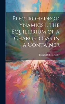 Hardcover Electrohydrodynamics I. The Equilibrium of a Charged gas in a Container Book