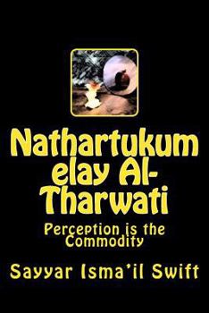 Paperback Nathartukum elay Al-Tharwati: Perception is the Commodity Book