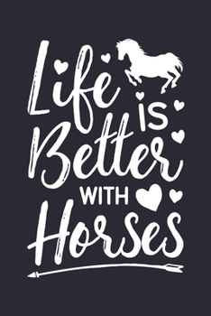 Life is Better With Horses: Horse Lined Notebook, Journal, Organizer, Diary, Composition Notebook, Gifts for Horse Riders and Lovers