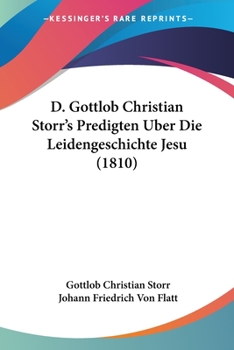 Paperback D. Gottlob Christian Storr's Predigten Uber Die Leidengeschichte Jesu (1810) [German] Book