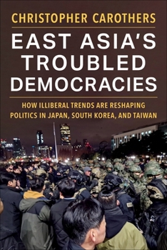 East Asia’s Troubled Democracies: How Illiberal Trends Are Reshaping Politics in Japan, South Korea, and Taiwan