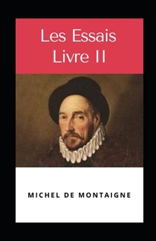 Paperback Les Essais - Livre II Illustr?e [French] Book