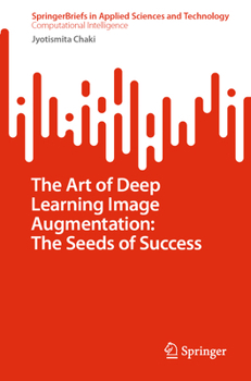 Paperback The Art of Deep Learning Image Augmentation: The Seeds of Success Book