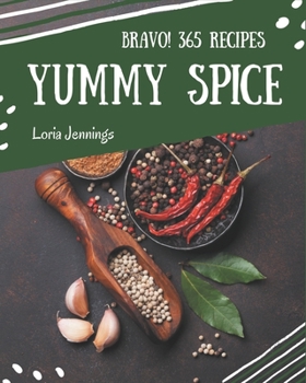 Paperback Bravo! 365 Yummy Spice Recipes: Explore Yummy Spice Cookbook NOW! Book