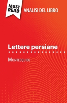 Lettere persiane di Montesquieu (Analisi del libro): Analisi completa e sintesi dettagliata del lavoro (Italian Edition)