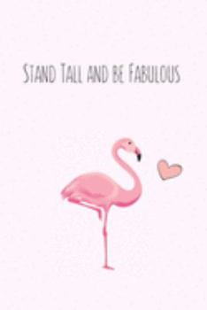 Stand Tall and be Fabulous: Flamingo Gifts for Woman Blank Lined Notebook Journal & Planner | 6 x 9 inches, College Ruled Lined,110 Pages